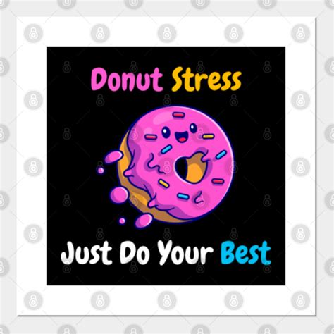 Donut Stress Just Do Your Best Donut Stress Just Do Your Best