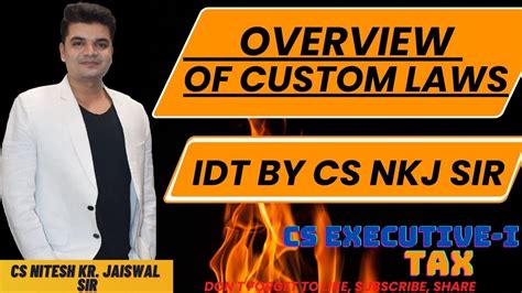 Overview Of Custom Laws Class 1 Idt Tax Cs Executive By Cs Nkj Sir Cs Nkj Cs Classes