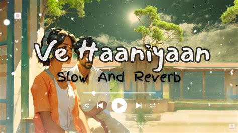 Ve Haaniyaan Slow Reverb Ravi Dubey Ve Haniya Ve Dil Janiya