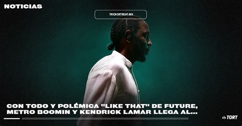 Con Todo Y Polémica Like That” De Future Metro Boomin Y Kendrick