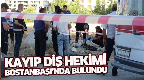 Kayıp diş hekimi Bostanbaşında bulundu Malatya Tek Haber