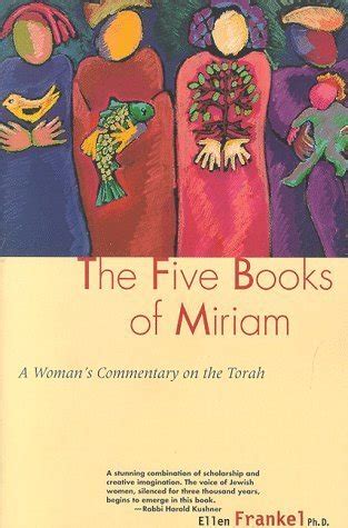 The Five Books Of Miriam A Woman S Commentary On The Torah By Ellen