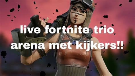 Live Fortnite Trio Arena Met Kijkers Doe Gezellig Mee Nl