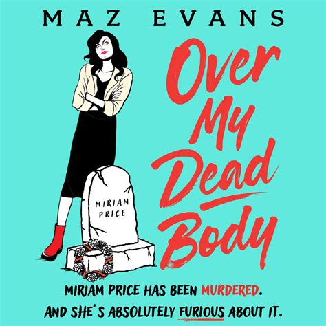 Over My Dead Body By Maz Evans Headline Publishing Group Home Of