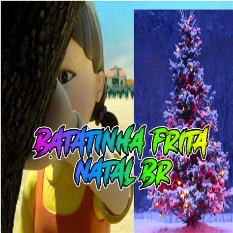 BATATINHA FRITA NATAL BR Apps On Google Play