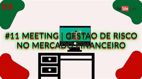 11 Meeting GestÃo De Risco No Mercado Financeiro Youtube