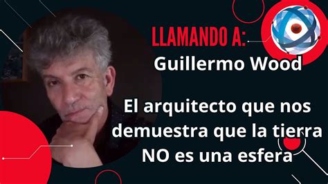 El Arquitecto Guillermo Wood Nos Demuestra Por Que La Tierra NO Es Una