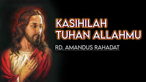 KASIHILAH TUHAN ALLAHMU RD AMANDUS RAHADAT YouTube