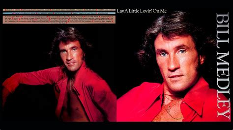 Bill Medley Lay A Little Lovin On Me Youtube