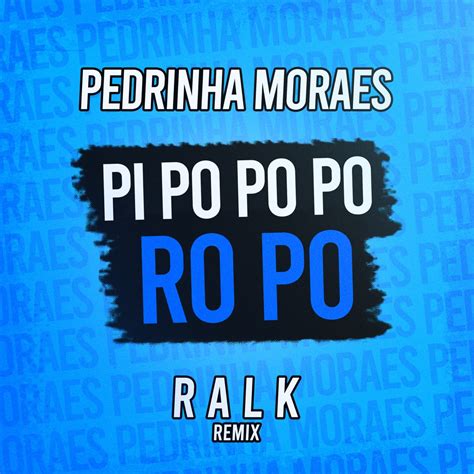 Pi Po Po Po Ro Po Remix Single Album By Pedrinha Moraes Ralk