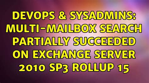 Devops Sysadmins Multi Mailbox Search Partially Succeeded On