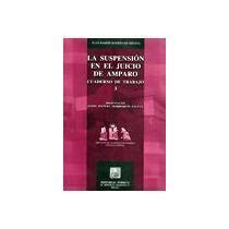 Libro Suspension En El Juicio De Amparo Cuaderno De Trabajo 3 La De