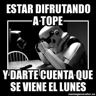 Meme Sad Trooper Estar Difrutando A Tope Y Darte Cuenta Que Se Viene