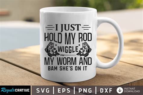 I Just Hold My Rod Wiggle Svg Graphic By Regulrcrative Creative Fabrica