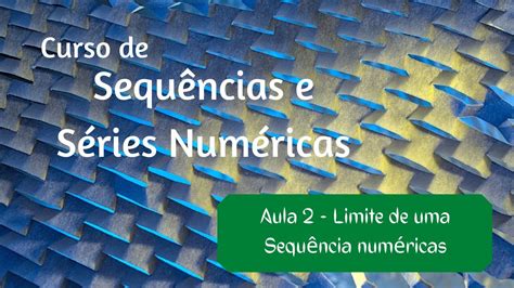 Aula 2 Limite de Sequências Numéricas Definição e Propriedades