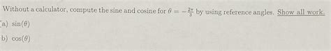 Solved Without a calculator, compute the sine and cosine for | Chegg.com