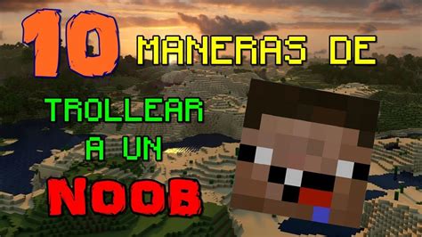 10 MANERAS DE TROLLEAR A UN NOOB EN MINECRAFT YouTube