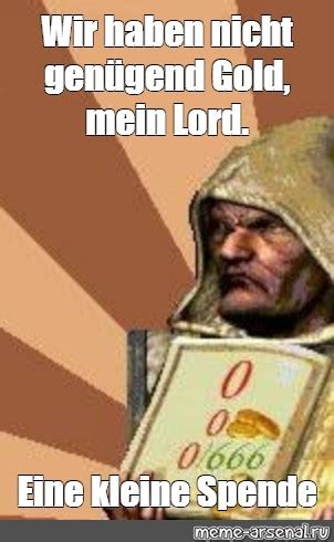 Мем Wir haben nicht genügend Gold mein Lord Eine kleine Spende