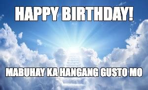 Meme HAPPY BIRTHDAY MABUHAY KA HANGANG GUSTO MO All Templates