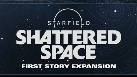 Starfields First Story Expansion Shattered Space Revealed Kitguru Hot