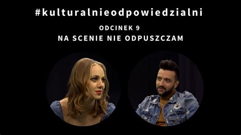 Kulturalanieodpowiedzialni Odcinek Na Scenie Nie Odpuszczam