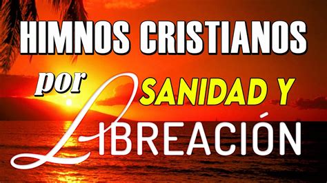 Himnos Cristianos Hermosos Por Sanidad Y Liberaci N Himnos Y Cantos