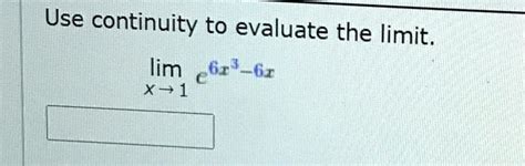 Solved Use Continuity To Evaluate The Limit Lim 0 6r 6r X 1