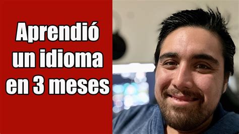 ¿cómo Aprender Un Idioma En 3 Meses Caso Real Youtube