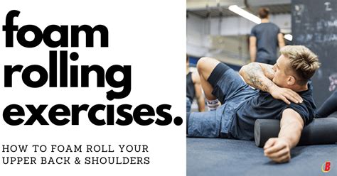 How To Foam Roll Upper Back And Shoulders Benefits And Pdf