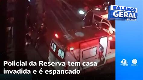 Policial Da Reserva Tem Casa Invadida E Espancado Por Criminosos