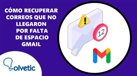 Como Recuperar Correos Que No Llegaron Por Falta De Espacio Gmail Youtube