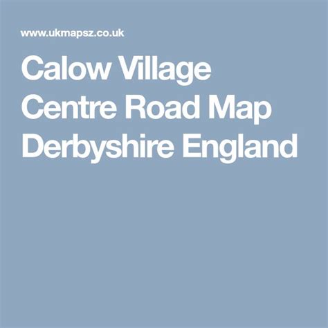 Calow Village Centre Road Map Derbyshire England Derbyshire Roadmap Map