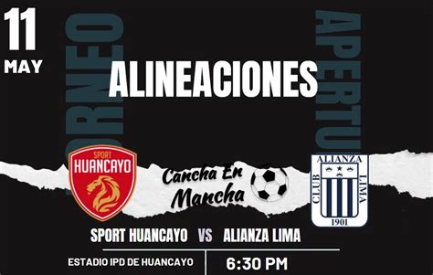 Alineaciones De Alianza Lima Y Sport Huancayo Para El Duelo De Hoy Por El Torneo Apertura