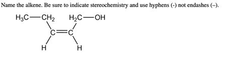 Solved Name The Alkene Be Sure To Indicate Stereochemistry Chegg