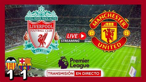 LIVERPOOL vs MANCHESTER UNITED EN VIVO NARRACIÓN EN DIRECTO PREMIER