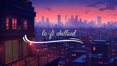 Lo Fi Chillout Enjoy The Rainy Night With Lofi Music Hip Hop Beats