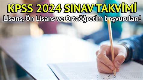 Kpss Lisans Ön Lisans Ve Ortaöğretim Lise Başvuru Tarihleri 2024