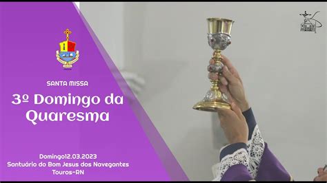 SANTA MISSA TERCEIRO DOMINGO DA QUARESMA 12 03 2023 YouTube