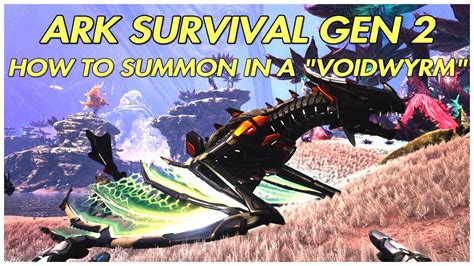 Ark Survival Gen 2 How To Summon In A Voidwyrm YouTube