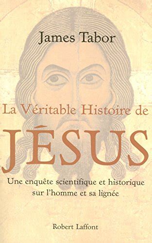 La véritable histoire de jésus une enquête scientifique et historique