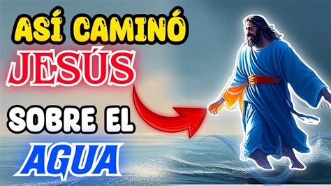 JESUS CAMINA SOBRE EL AGUA UNO DE LOS MILAGROS MAS SORPRENDENTES DE