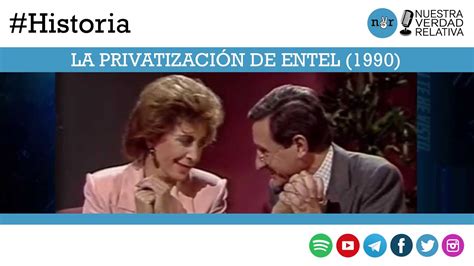 Historia La Privatizaci N De Entel Youtube