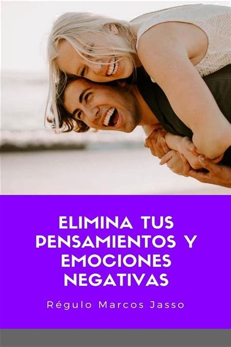 Elimina Tus Pensamientos Y Emociones Negativas Ebook Régulo Marcos Jasso