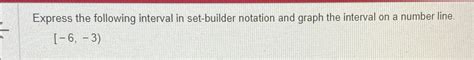 Solved Express The Following Interval In Set Builder Chegg