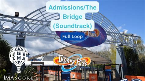 Admissionsthe Bridge Full Loop Thorpe Park Resort Soundtrack 2016