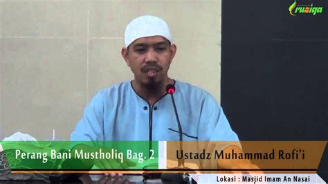 Ustadz Muhammad Rofi I Sirah Nabawiyah Perang Bani Mustholiq