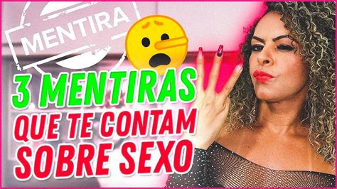 3 Mentiras Que Te Contam Sobre O Sexo YouTube