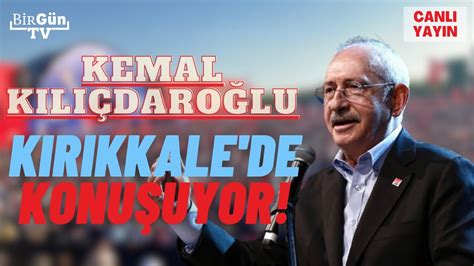 CANLI I Kemal Kılıçdaroğlundan Kırıkkalede binleri bir araya getiren