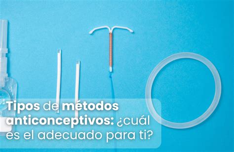 Tipos De Métodos Anticonceptivos ¿cuál Es El Adecuado Marie Stopes