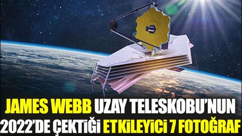 James Webb Uzay Teleskobunun 2022 de çektiği fotoğraflar